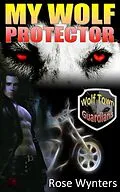 E-Book (epub) My Wolf Protector (Wolf Town Guardians, #2) von Rose Wynters