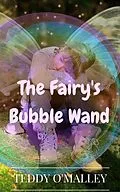 E-Book (epub) The Fairy's Bubble Wand von Teddy O'Malley