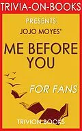 E-Book (epub) Me Before You: A Novel by Jojo Moyes (Trivia-On-Books) von Trivion Books