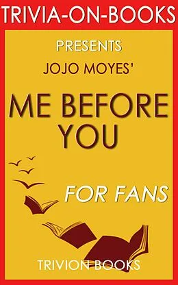 E-Book (epub) Me Before You: A Novel by Jojo Moyes (Trivia-On-Books) von Trivion Books
