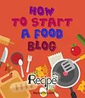 E-Book (epub) How To Start A Food Blog: Food Blogging Diary & Food Blog Book For Beginners von Recipe This