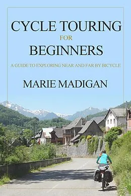 E-Book (epub) Cycle Touring For Beginners von Marie Madigan