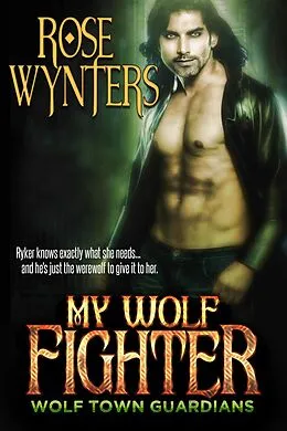 E-Book (epub) My Wolf Fighter (Wolf Town Guardians, #4) von Rose Wynters
