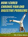 E-Book (epub) How I Cured Chronic Pain and Digestive Problems von Chris Klein