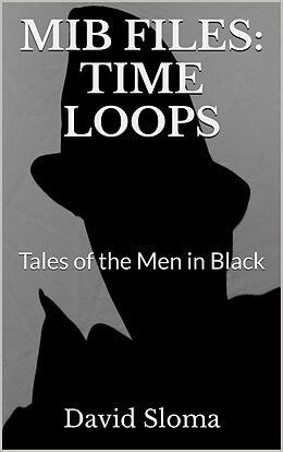E-Book (epub) Mib Files: Time Loops - Tales Of The Men In Black (MIB Files - Tales of the Men In Black, #5) von David Sloma