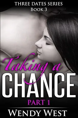 E-Book (epub) Taking a Chance Part 1: Three Dates Series Book 3 von Wendy West