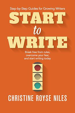 E-Book (epub) Start to Write: Break Free from Rules, Overcome Your Fear, and Start Writing Today (Step-by-Step Guides for Growing Writers, #2) von Christine Niles