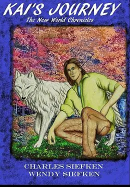 E-Book (epub) Kai's Journey; The New World Chronicles von Charles Siefken, Wendy Siefken