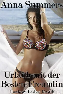 E-Book (epub) Urlaub mit der Besten Freundin (Hardcore Lesben Erotik) von Anna Summers
