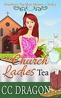 E-Book (epub) Church Ladies Tea (Strawberry Top Short Mystery 3) von Cc Dragon