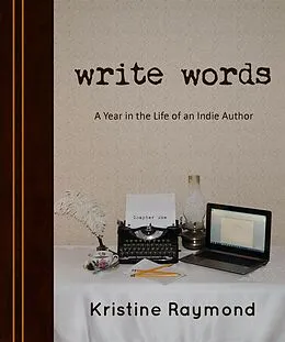 E-Book (epub) 'Write Words' A Year in the Life of an Indie Author von Kristine Raymond