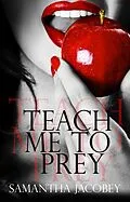 E-Book (epub) Teach Me to Prey von Samantha Jacobey