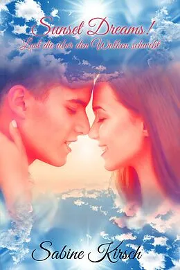 E-Book (epub) Sunset Dreams! Lust die über den Wolken schwebt von Sabine Kirsch