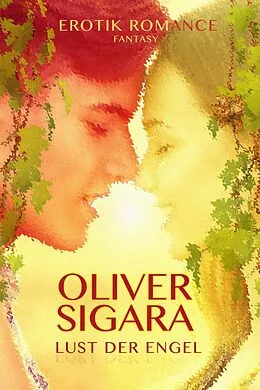 E-Book (epub) Lust der Engel: Erotik Romance Fantasy von Oliver Sigara