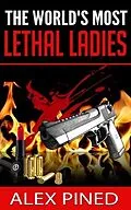 E-Book (epub) The World's Most Lethal Ladies (True Crime Series, #8) von Alex Pined