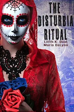 E-Book (epub) The Disturbia Ritual von Lilith K. Duat, Maria Delynn