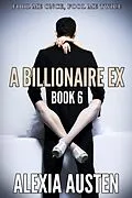 E-Book (epub) A Billionaire Ex (Book 6) von Alexia Austen