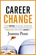 E-Book (epub) Career Change: Stop hating your job, discover what you really want to do with your life, and start doing it! von Joanna Penn