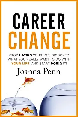 E-Book (epub) Career Change: Stop hating your job, discover what you really want to do with your life, and start doing it! von Joanna Penn