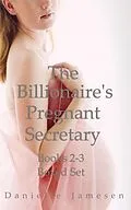 E-Book (epub) The Billionaire's Pregnant Secretary 2-3 Boxed Set von Danielle Jamesen