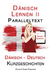 E-Book (epub) Dänisch Lernen II - Paralleltext - Einfache Kurzgeschichten (Dänisch - Deutsch) von Polyglot Planet Publishing