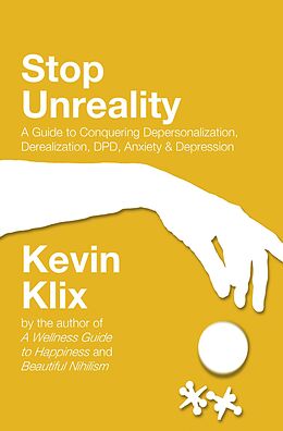 eBook (epub) Stop Unreality: A Guide to Conquering Depersonalization, Derealization, DPD, Anxiety & Depression de Kevin Klix