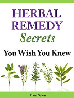 E-Book (epub) Herbal Remedies Secrets You Wish You Knew von Dana Selon