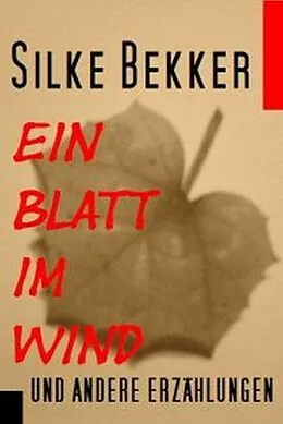 E-Book (epub) Ein Blatt im Wind und andere Erzählungen von Silke Bekker