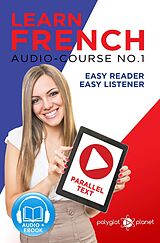 eBook (epub) Learn French - Easy Reader | Easy Listener | Parallel Text Audio Course No. 1 (Learn French | Easy Audio & Easy Text, #1) de Polyglot Planet