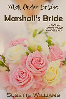 E-Book (epub) Mail Order Brides: Marshall's Bride von Susette Williams