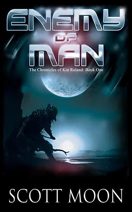 E-Book (epub) Enemy of Man (The Chronicles of Kin Roland, #1) von Scott Moon