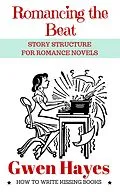 E-Book (epub) Romancing the Beat: Story Structure for Romance Novels (How to Write Kissing Books, #1) von Gwen Hayes