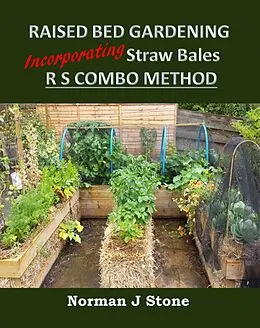 E-Book (epub) Raised Bed Gardening Incorporating Straw Bales - RS Combo Method von Norman J Stone