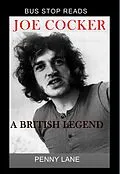 E-Book (epub) JOE COCKER; A BRITISH LEGEND (BUS STOP GUIDES, #1) von Penny Lane