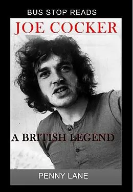 E-Book (epub) JOE COCKER; A BRITISH LEGEND (BUS STOP GUIDES, #1) von Penny Lane