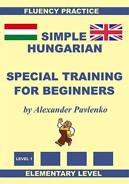 E-Book (epub) Hungarian-English, Simple Hungarian, Special Training For Beginners, Elementary Level von Alexander Pavlenko
