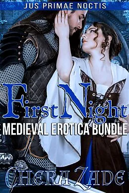 E-Book (epub) First Night: Medieval Erotica Bundle (Jus Primae Noctis, #4) von Chera Zade