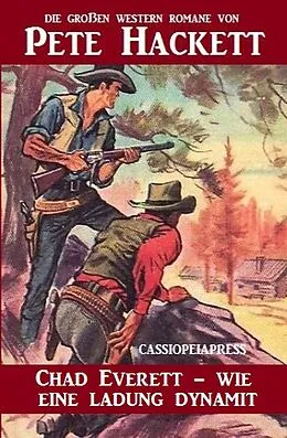 E-Book (epub) Chad Everett - wie eine Ladung Dynamit (Cassiopeiapress Western Extra-Edition, #2) von Pete Hackett