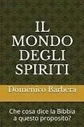Kartonierter Einband Il Mondo Degli Spiriti: Che Cosa Dice La Bibbia a Questo Proposito? von Domenico Barbera