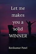 E-Book (epub) Let me makes you a solid winner (1, #1) von Ravikumar Patel