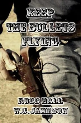 E-Book (epub) Keep the Bullets Flying von Russ Hall, W. C. Jameson