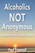 Couverture cartonnée Alcoholics Not Anonymous, a Modern Way to Quit Drinking de Paul Trammell