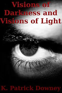E-Book (epub) Visions of Darkness and Visions of Light von K. Patrick Downey