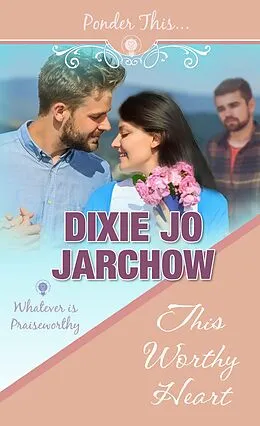 E-Book (epub) This Worthy Heart von Dixie Jo Jarchow