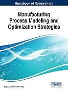 Livre Relié Handbook of Research on Manufacturing Process Modeling and Optimization Strategies de 