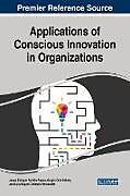 Fester Einband Applications of Conscious Innovation in Organizations von Jesus Enrique Portillo Pizana, Sergio Ortiz Valdes, Luis Miguel Beristain Hernandez