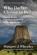 E-Book (epub) Who Do We Choose to Be?, Second Edition von Margaret J. Wheatley