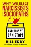 E-Book (epub) Why We Elect Narcissists and Sociopaths-And How We Can Stop! von Bill Eddy
