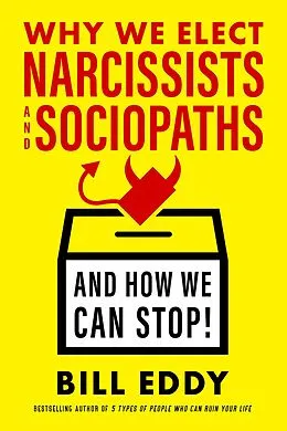 E-Book (epub) Why We Elect Narcissists and Sociopaths-And How We Can Stop! von Bill Eddy