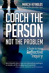 Kartonierter Einband Coach the Person, Not the Problem von Marcia Reynolds